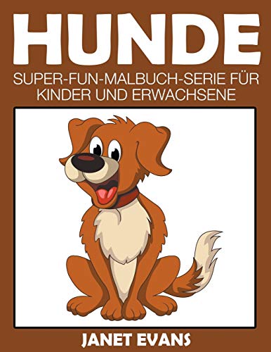 Hunde: Super-Fun-Malbuch-Serie für Kinder und Erwachsene