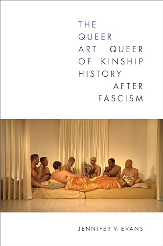 The Queer Art of History: Queer Kinship after Fascism von Combined Academic Publ.