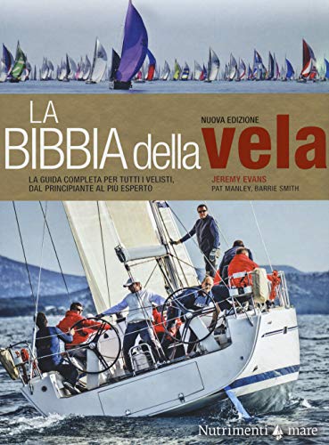 La bibbia della vela. La guida completa per tutti i velisti, dal principiante al più esperto. Nuova ediz. von NUTRIMENTI