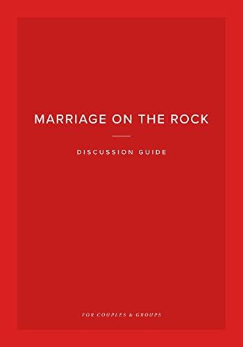 Marriage on the Rock Discussion Guide: For Couples and Groups