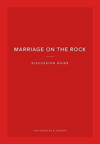 Marriage on the Rock Discussion Guide: For Couples and Groups