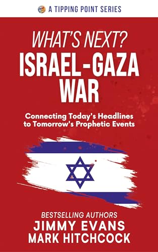 What's Next? Israel-Gaza War: Connecting Today's Headlines to Tomorrow's Prophetic Events (Tipping Point)