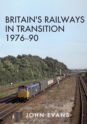 Britain's Railways in Transition 1976-90 von Amberley Publishing