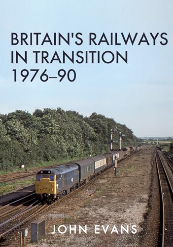 Britain's Railways in Transition 1976-90