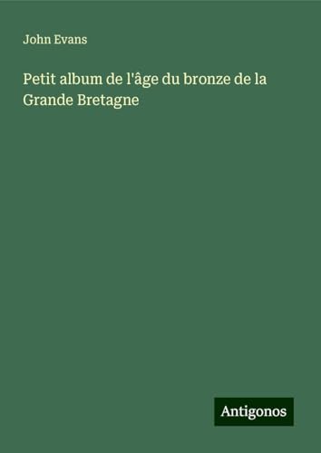 Petit album de l'âge du bronze de la Grande Bretagne von Antigonos Verlag