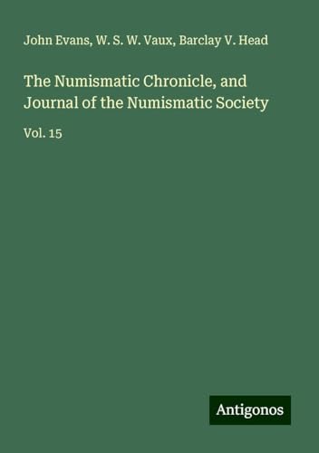 The Numismatic Chronicle, and Journal of the Numismatic Society: Vol. 15 von Antigonos Verlag