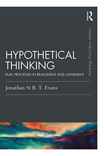 Hypothetical Thinking: Dual Processes in Reasoning and Judgement (Psychology Press and Routledge Classic Editions)