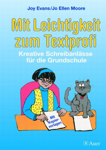 Mit Leichtigkeit zum Textprofi: Kreative Schreibanlässe für die Grundschule, Mit Kopiervorlagen (1. bis 4. Klasse)