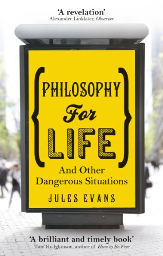 Philosophy for Life and Other Dangerous Situations