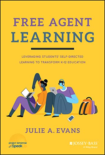 Free Agent Learning: Leveraging Students' Self-Directed Learning to Transform K-12 Education von Jossey-Bass Inc Pub