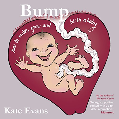 Bump: How to Make, Grow and Birth a Baby