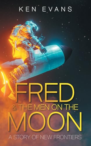 FRED & THE MEN ON THE MOON: A Story of New Frontiers von AuthorHouse UK