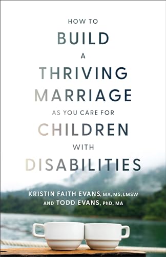 How to Build a Thriving Marriage As You Care for Children With Disabilities von Baker Books