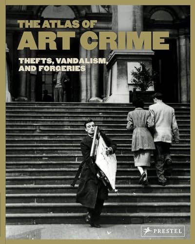 Atlas of Art Crime: Thefts, Vandalism, and Forgeries Atlas of Art Crime: Thefts, Vandalism, and Forgeries