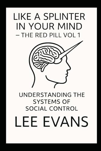 LIKE A SPLINTER IN YOUR MIND - THE RED PILL VOL 1: UNDERSTANDING THE SYSTEMS OF SOCIAL CONTROL (LIKE A SPLINTER IN YOUR MIND - THE RED PILL - UNDERSTANDING THE SYSTEMS OF SOCIAL CONTROL, Band 1) von Independently published
