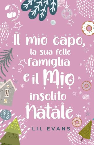 Il mio capo, la sua folle famiglia e il mio insolito Natale: Romance natalizio
