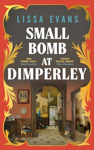 Small Bomb At Dimperley: The joyful new historical novel from the Sunday Times bestselling author of Old Baggage