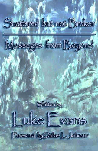 Shattered but not Broken: Messages from Beyond von Independently published