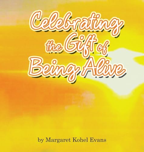 Celebrating the Gift of Being Alive von WestBow Press