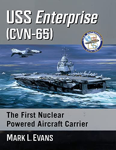 USS Enterprise (Cvn-65): The First Nuclear Powered Aircraft Carrier von McFarland and Company, Inc.