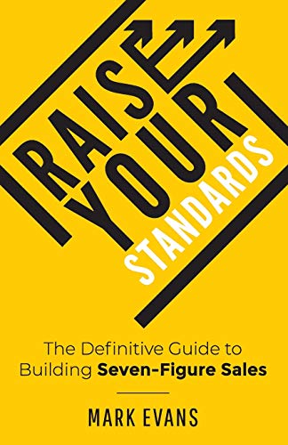 Raise Your Standards: The Definitive Guide to Building Seven-Figure Sales von Stafford Street Press