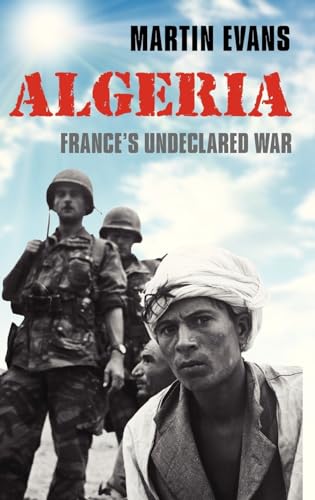 Algeria: France's Undeclared War (The Making of the Modern World)