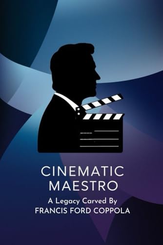 Cinematic Maestro: A Legacy Carved By Francis Ford Coppola von Independently published
