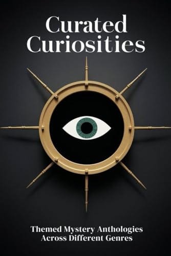 Curated Curiosities: Themed Mystery Anthologies Across Different Genres von Independently published
