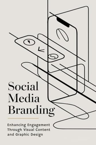 Social Media Branding: Enhancing Engagement Through Visual Content and Graphic Design von Independently published