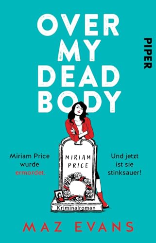 Over My Dead Body: Miriam Price wurde ermordet. Und jetzt ist sie stinksauer! Kriminalroman | Britisches Krimi-Vergnügen von Piper Taschenbuch