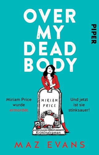 Over My Dead Body: Miriam Price wurde ermordet. Und jetzt ist sie stinksauer! Kriminalroman | Britisches Krimi-Vergnügen Over My Dead Body: Miriam Price wurde ermordet. Und jetzt ist sie stinksauer! Kriminalroman | Britisches Krimi-Vergnügen