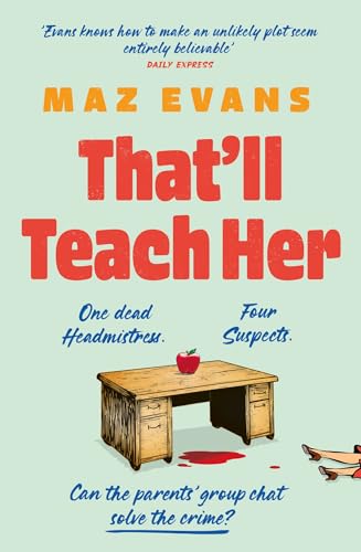 That'll Teach Her: One dead headmistress. Four suspects. Only the parents’ chat group can solve the crime... von Headline
