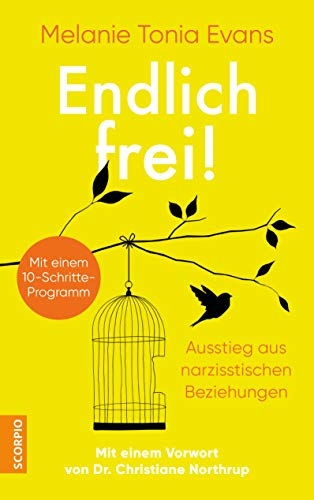 Endlich frei!: Ausstieg aus narzisstischen Beziehungen ― Mit einem 10-Schritte-Programm ― Mit einem Vorwort von Dr. Christiane Northrup von Scorpio Verlag