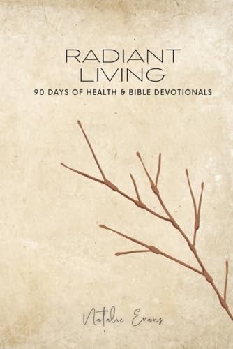 Radiant Living: 90 Days of Health & Bible Devotionals von Independently published