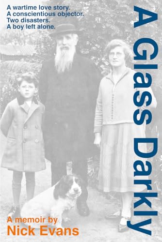 A Glass Darkly: A wartime love story. A conscientious objector. Two disasters. A boy left alone. von Independently published