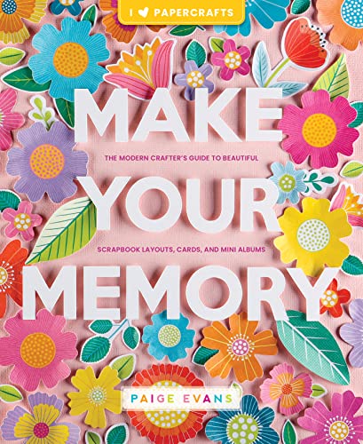 Make Your Memory: The Modern Crafter’s Guide to Beautiful Scrapbook Layouts, Cards, and Mini Albums (I Heart Papercrafts) von Schiffer Publishing Ltd