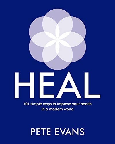 Heal: 101 Simple Ways to Improve Your Health in a Modern World