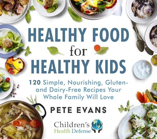 Healthy Food for Healthy Kids: 120 Simple, Nourishing, Gluten- and Dairy-Free Recipes Your Whole Family Will Love von Childrens Health Defense Books