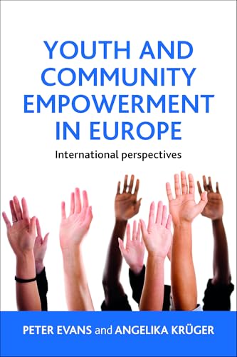 Youth and community empowerment in Europe: International Perspectives Youth and community empowerment in Europe: International Perspectives von Policy Press