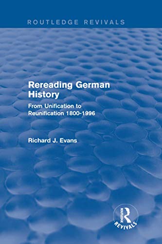 Rereading German History (Routledge Revivals): From Unification to Reunification 1800-1996 von Routledge
