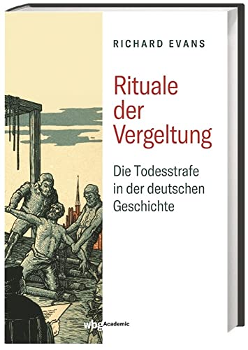 Rituale der Vergeltung: Die Todesstrafe in der deutschen Geschichte - 1532-1987