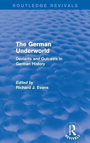 The German Underworld (Routledge Revivals): Deviants and Outcasts in German History von Routledge