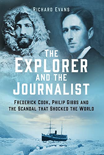 The Explorer and the Journalist: Frederick Cook, Philip Gibbs and the Scandal That Shocked the World von The History Press Ltd