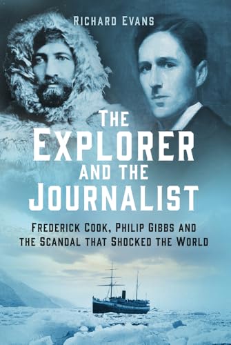 The Explorer and the Journalist: Frederick Cook, Philip Gibbs and the Scandal That Shocked the World von The History Press Ltd