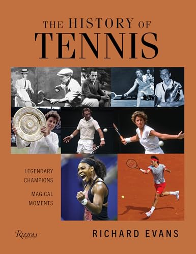 The History of Tennis: Legendary Champions. Magical Moments. von Rizzoli