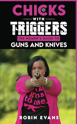Chicks With Triggers The Women’s Guide to Guns and Knives von Independently published