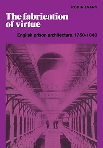 The Fabrication of Virtue: English Prison Architecture, 1750-1840 von Cambridge University Press