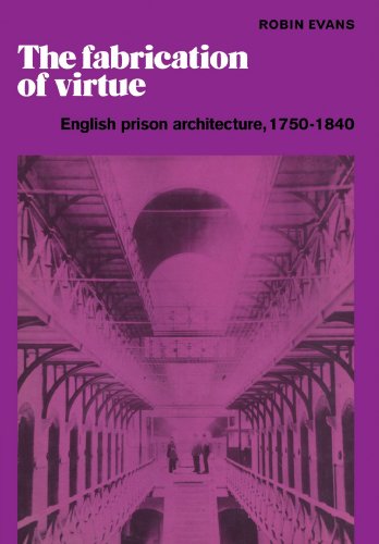 The Fabrication of Virtue: English Prison Architecture, 1750-1840 von Cambridge University Press
