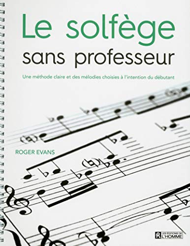 Le solfège sans professeur: Une méthode claire et des mélodies choisies à l'intention du débutant