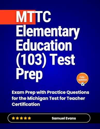 MTTC Elementary Education (103) Test Prep: Exam Prep with Practice Questions for the Michigan Test for Teacher Certification von Independently published
